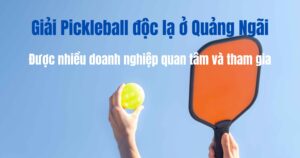 Giải Pickleball độc lạ ở Quảng Ngãi