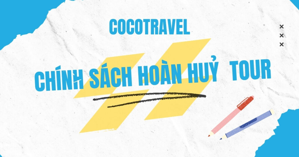 Chính sách hoàn huỷ tour