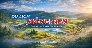 Du lịch Măng Đen Quảng Ngãi – Chạm vào nhịp sống bình yên