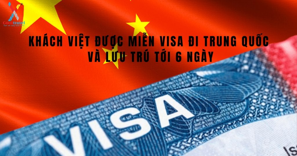 Khách Việt được miễn visa đi Trung Quốc và lưu trú tới 6 ngày